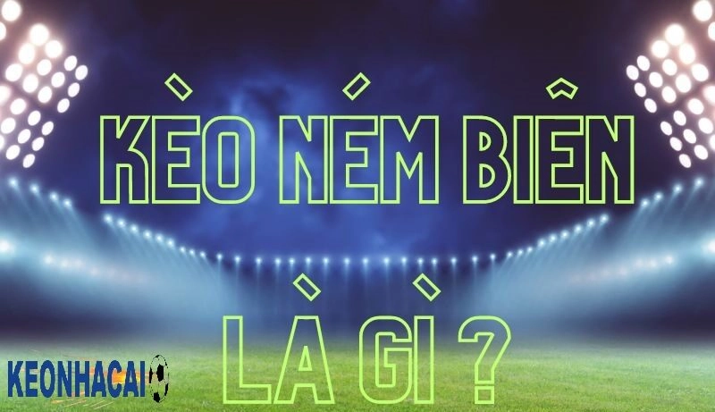 Kèo cược chấp ném biên là gì?