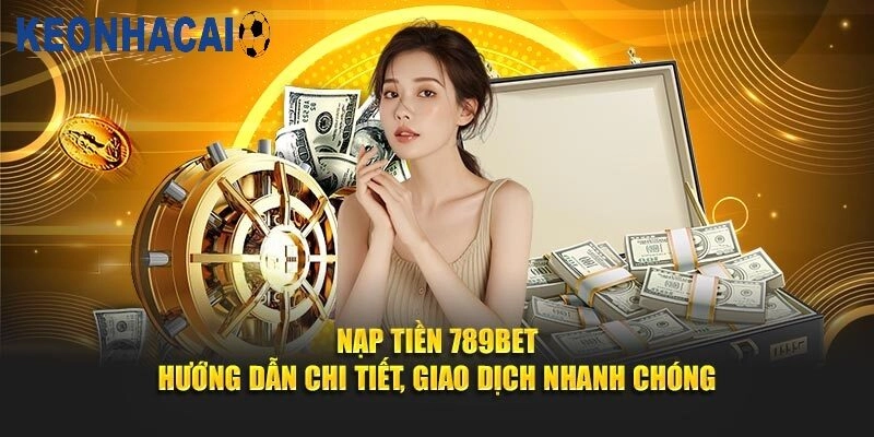 Các Phương Thức Nạp Tiền Phổ Biến Nhất 789bet